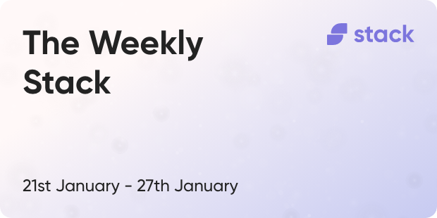 The Weekly Stack 21st to 27th January