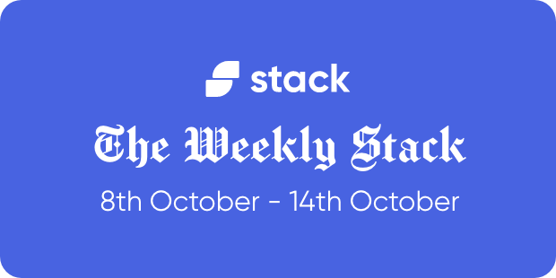 The Weekly Stack 8th to 14th October