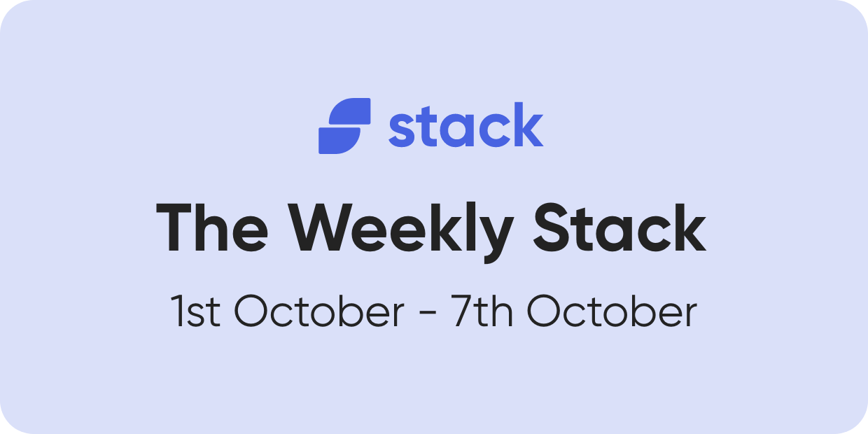 The Weekly Stack 1st - 7th October