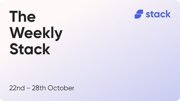 The Weekly Stack - 22nd to 28th October