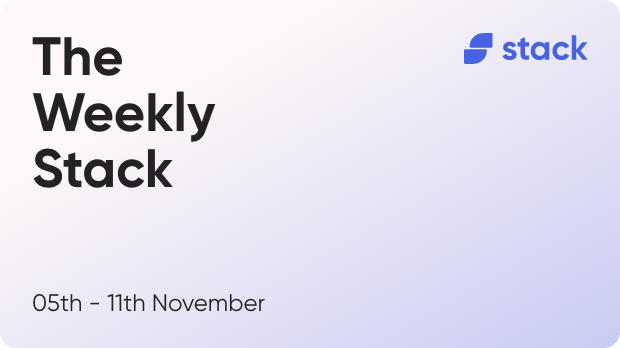 The Weekly Stack 5th to 11th November