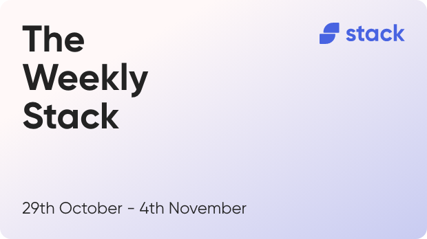 The Weekly Stack 29th Oct - 4th Nov