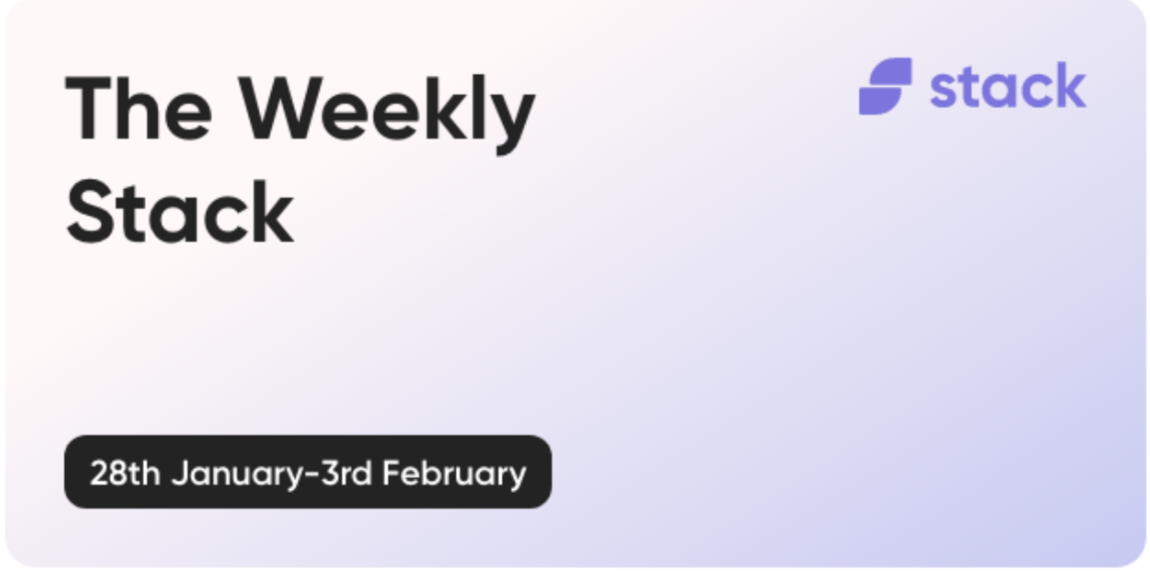 The Weekly Stack 28th January to 3rd February